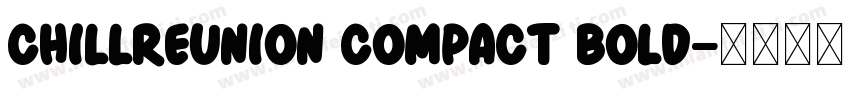 ChillReunion Compact Bold字体转换